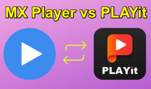 MX Player vs PLAYit